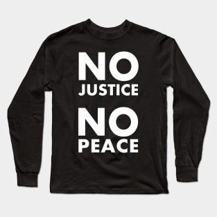 NO JUSTICE NO PEACE Long Sleeve T-Shirt